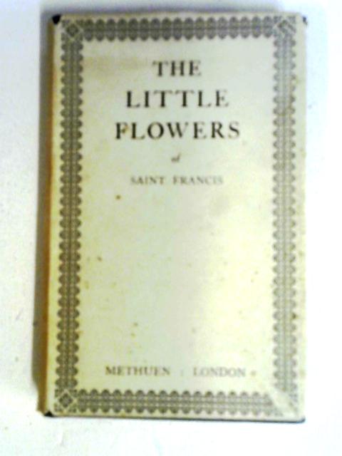 Little Flowers of the Glorious Messer St Francis and of His Friars von W. Heywood