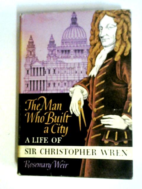 The Man Who Built a City. By Rosemary Weir