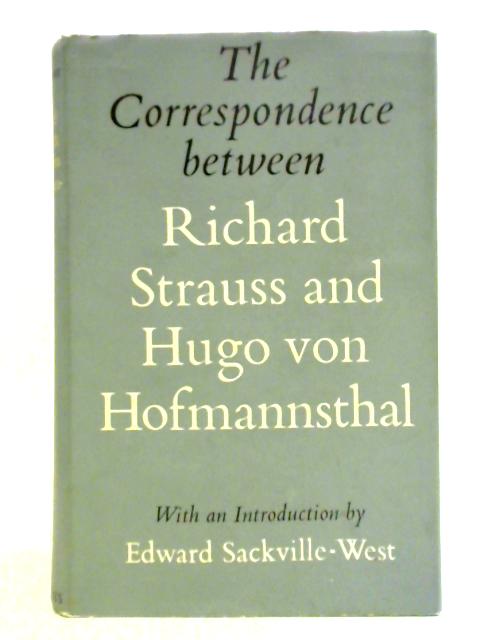 The Correspondence Between Richard Strauss and Hugo von Hofmannsthal By Hans Hammelman et al