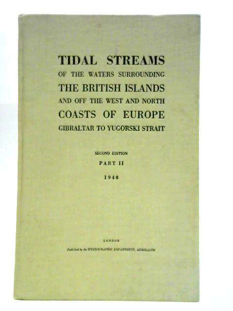 Tidal Streams of the Waters Surrounding the British Islands and Off the West and North Coasts of Europe Part II By Unstated