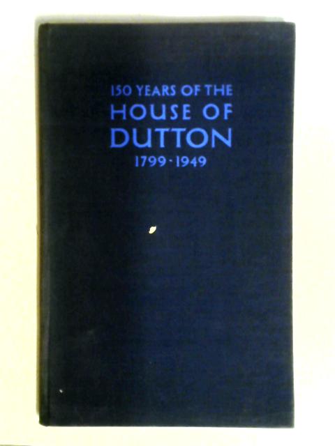 150 Years Of The House Of Dutton 1799-1949 von Anon