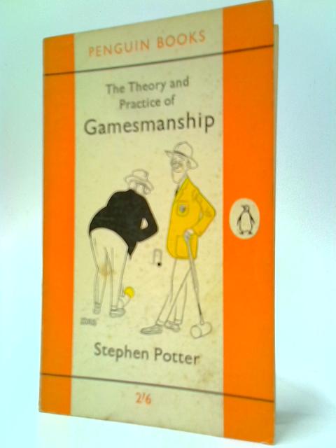 The Theory And Practice Of Gamesmanship Or The Art Of Winning Games Without Actually Cheating By Stephen Potter