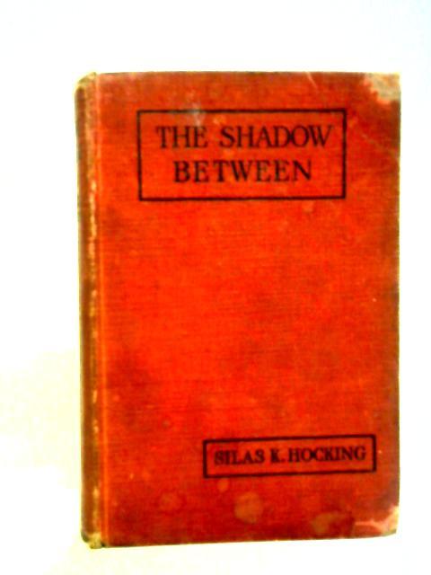 The Shadow Between By Silas K. Hocking