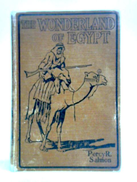 The Wonderland Of Egypt By Percy R. Salmon