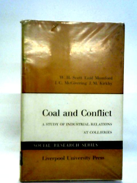 Coal and Conflict: Industrial Relations at Collieries By W.H. Scott