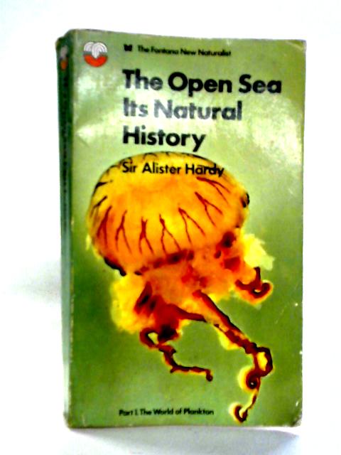 The Open Sea: Its Natural History, Part 1 The World Of Plankton von Sir Alistair Hardy