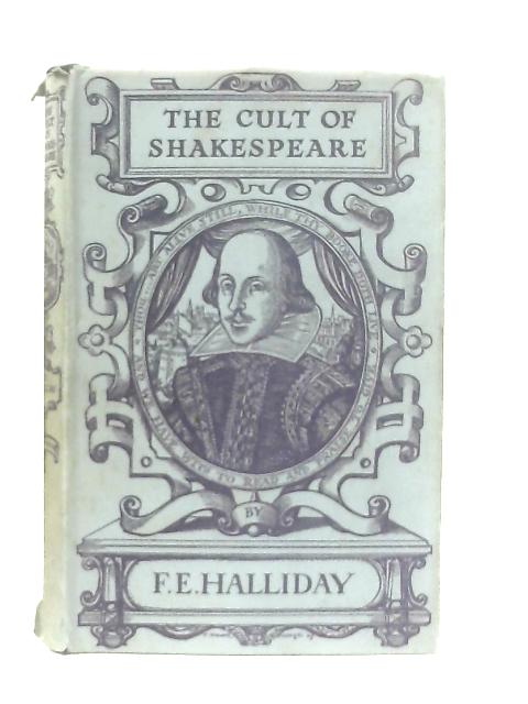 The Cult of Shakespeare By F. E. Halliday