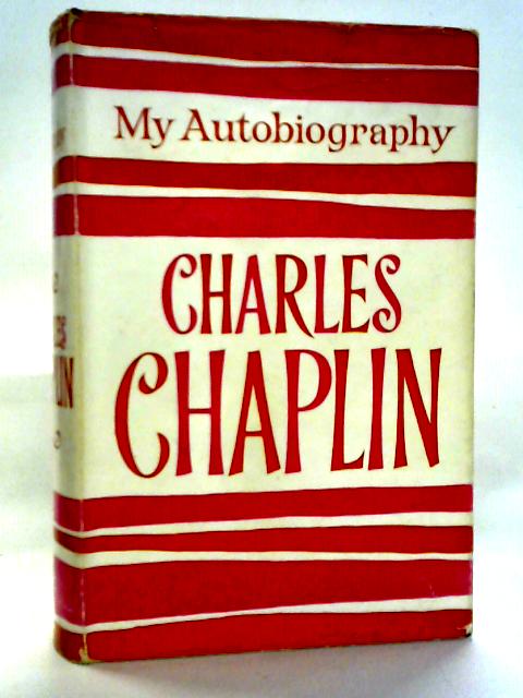 My Autobiography: Charles Chaplin By Charles Chaplin