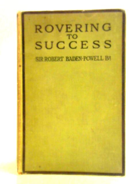 Rovering to Success By Sir R. Baden Powell