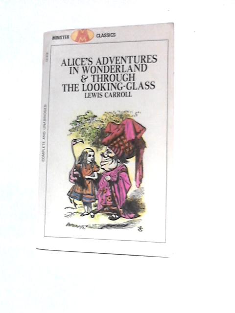 Alice's Adventures in Wonderland and Through the Looking Glass By Lewis Carroll