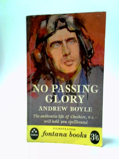 No Passing Glory - The Full And Authentic Biography Of Group Captain Cheshire V.C. D.S.O. D.F.C. By Andrew Boyle