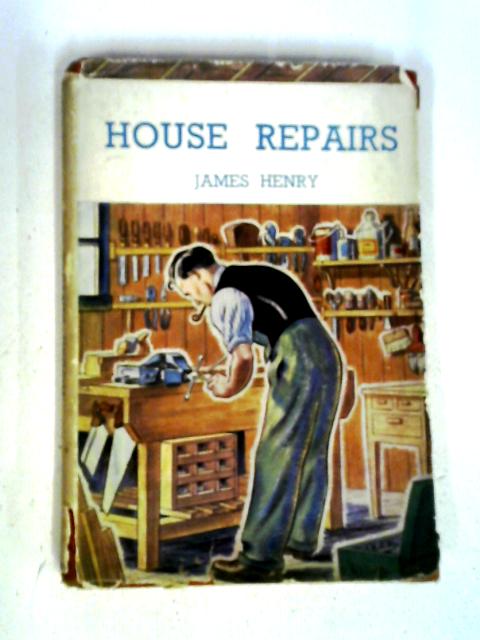 House Repairs. Dealing In A Practical Manner With Repairs To Water And Drainage Systems, Windows, Walls, Ceilings And Floors [Home Mechanic Series] von James Henry