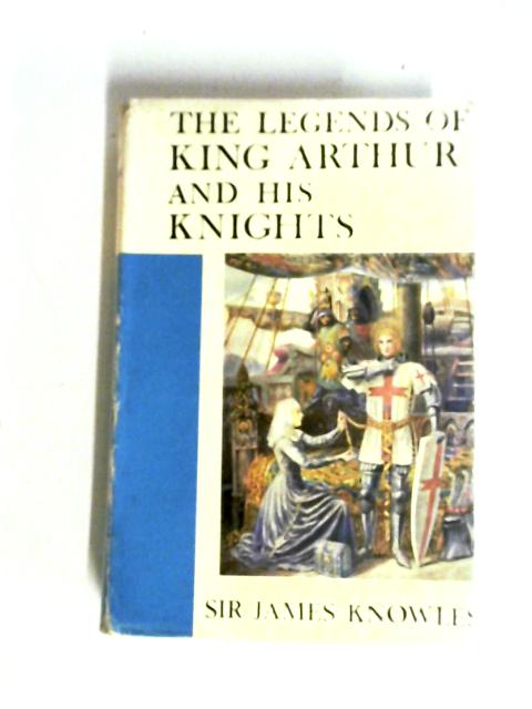 The Legends of King Arthur and His Knights By Sir James Knowles (.)