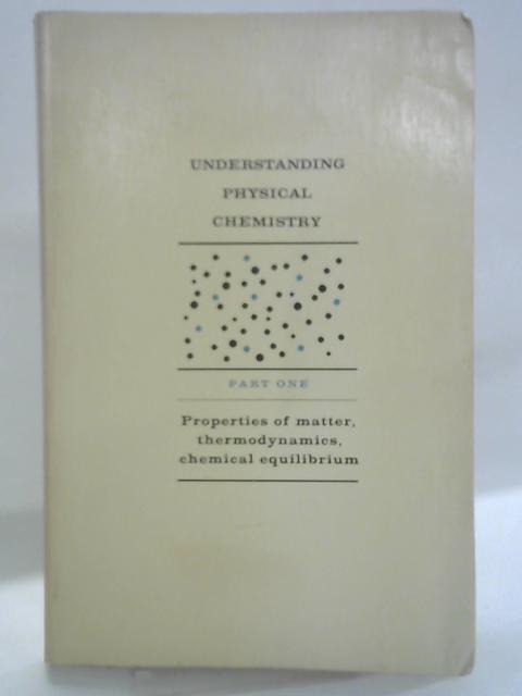 Understanding Physical Chemistry: Part One By Arthur W. Adamson