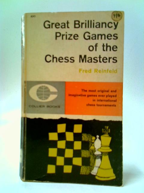 Great Prize Games Brilliancy Of the Chess Masters von Fred Reinfeld