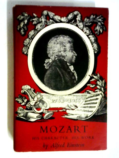 Mozart. His Character, His Work. By Alfred Einstein