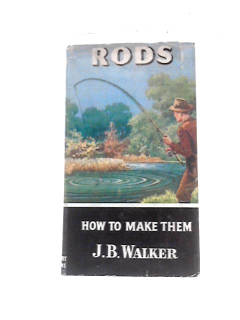 Rods. How To Make Them By J. B.Walker