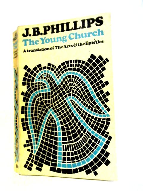 The Young Church In Action By J. B. Phillips