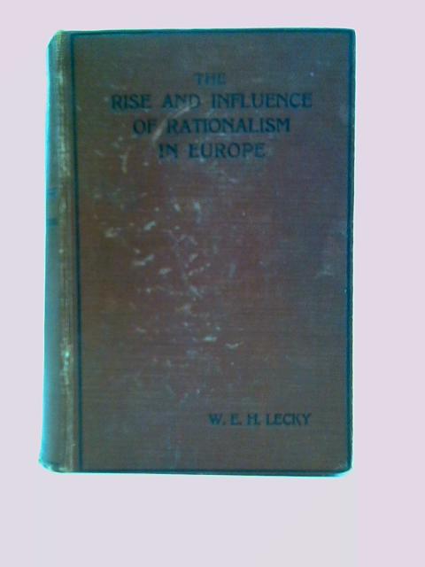 History of the Rise and Influence of the Spirit of Rationalism in Europe. Two Volumes in One. par Willian Edward Hartpole Lecky