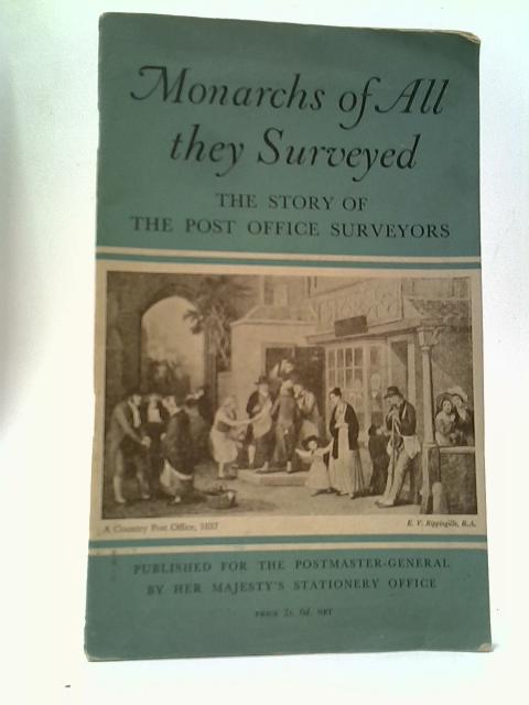 Monarchs of All They Surveyed: The Story of the Post Office Surveyors By J. T. Foxell and A. O. Spafford