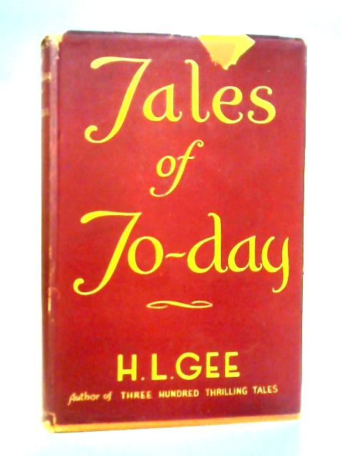 Tales of To-day: Contemporary Stories of Breathless Adventure, Brave Deeds, and Humble Service von H. L. Gee