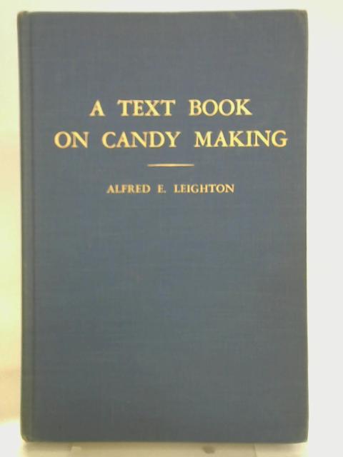 A Text Book On Candy Making von Alfred E. Leighton