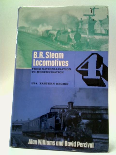 BR Steam Locomotives From Nationalisation to Modernisation Part 4 Ex-LNER Locomotives 1-10000 (BR 60001-69999) By Alan Williams and David Percival