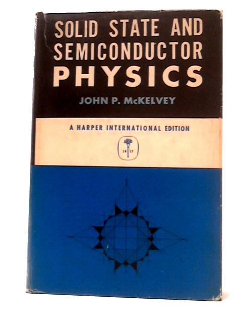 Solid State and Semiconductor Physics By John P. Mckelvey