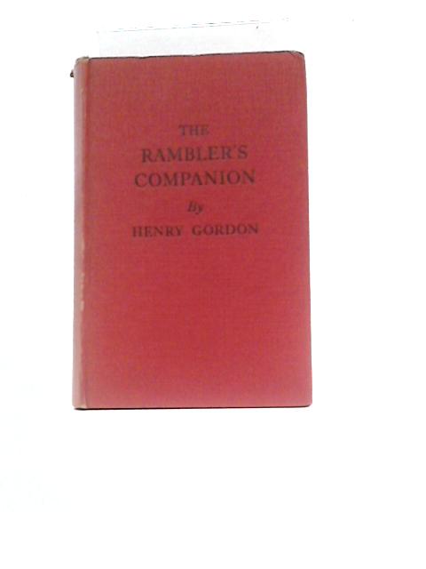 The Rambler's Companion: A Guide to the Countryside for Ramblers, Cyclists and Motorists By Henry Gordon