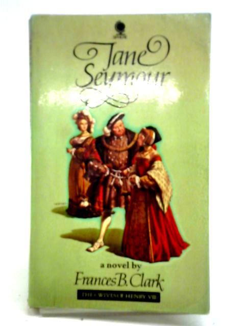 Jane Seymour By Frances Betty Clark