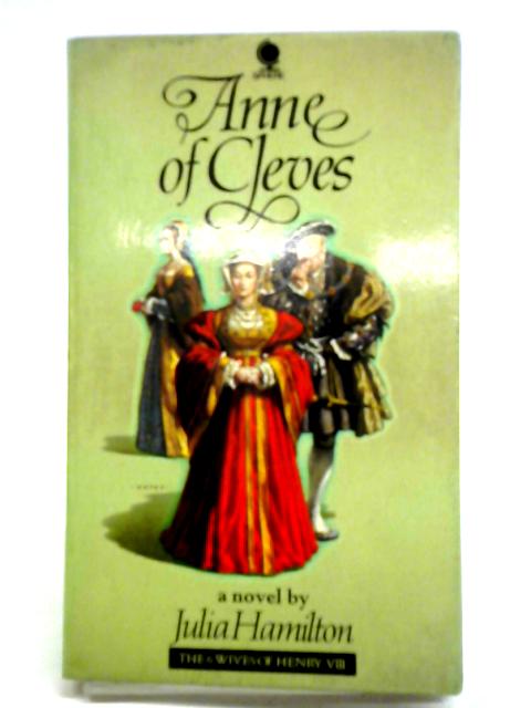 Anne of Cleves By Julia Hamilton