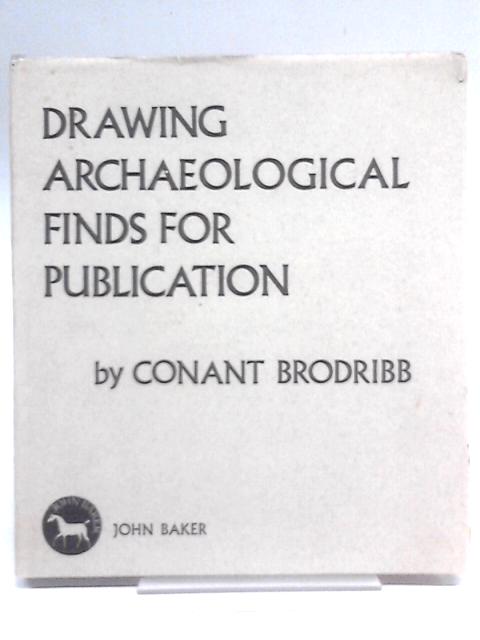 Drawing Archaeological Finds for Publication von Conant Brodribb