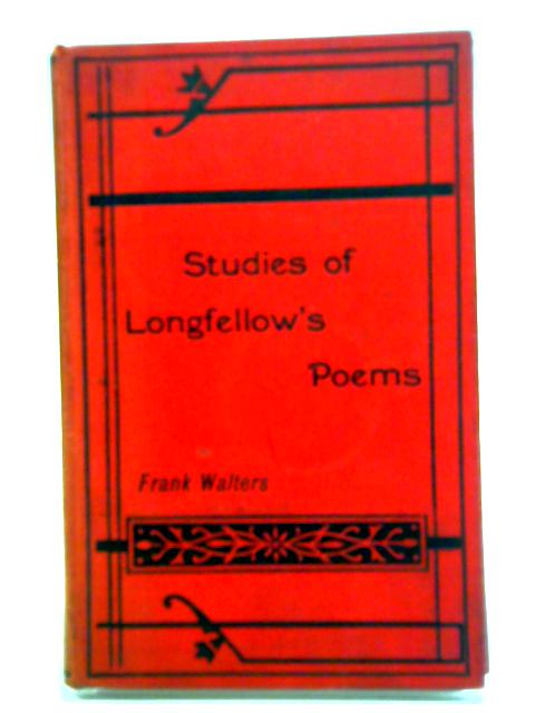 Studies Of Some Of Longfellow's Poems von Frank Walters