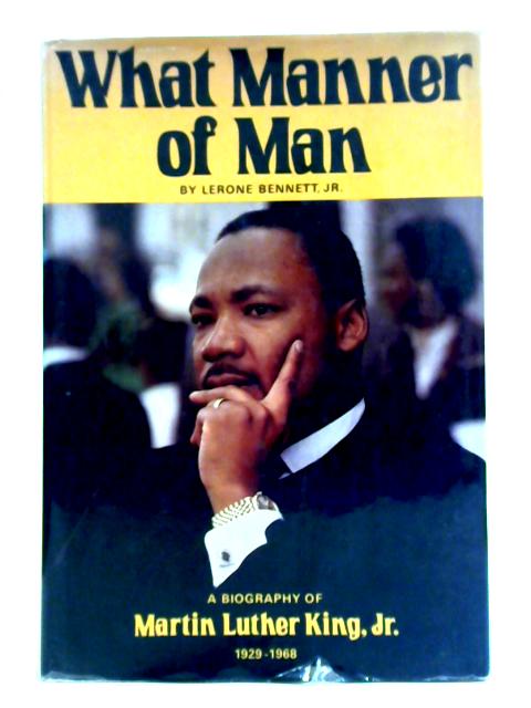 What Manner of Man, A Biography of Martin Luther King, Jr. By Lerone Bennett, Jr.