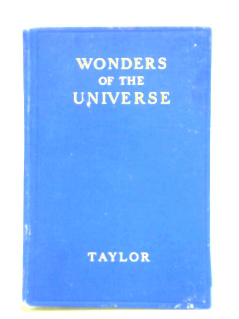 Wonders of the Universe By H. E. Taylor