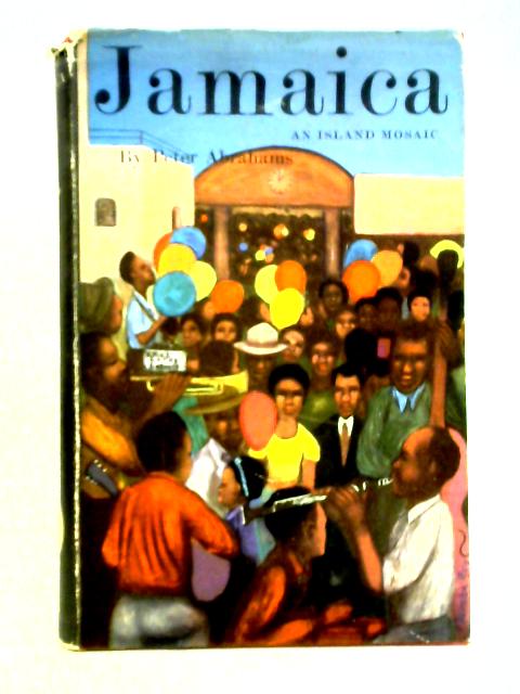 Jamaica, An Island Mosaic By Peter Abrahams