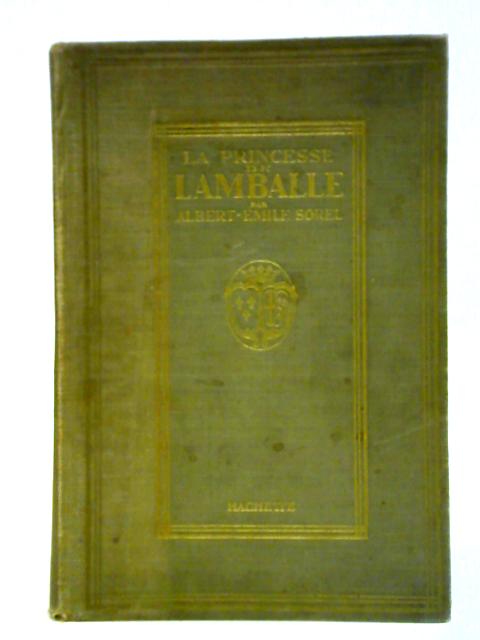 La Princesse De Lamballe - Une Amie De La Reine Marie Antoinette - Collection Figures Du Passe By Sorel Albert-Emile