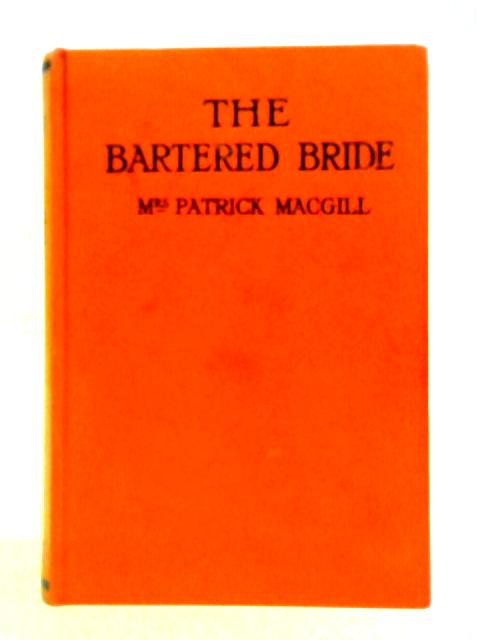 The Bartered Bride By Mrs Patrick MacGill