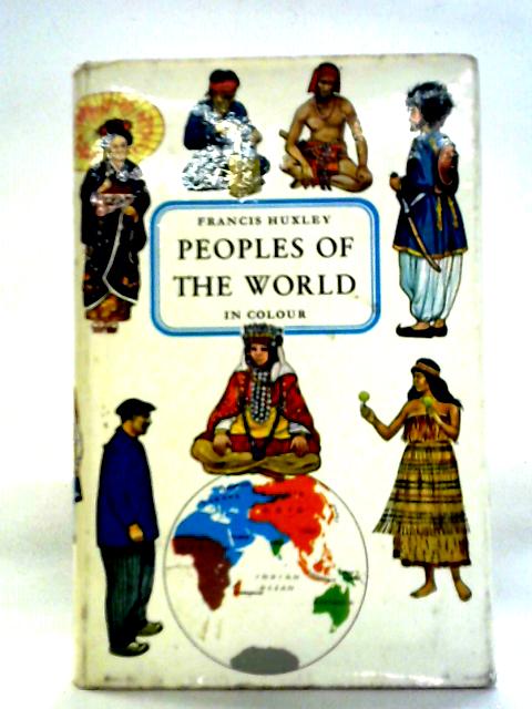 Peoples of the World in Colour By Francis Huxley