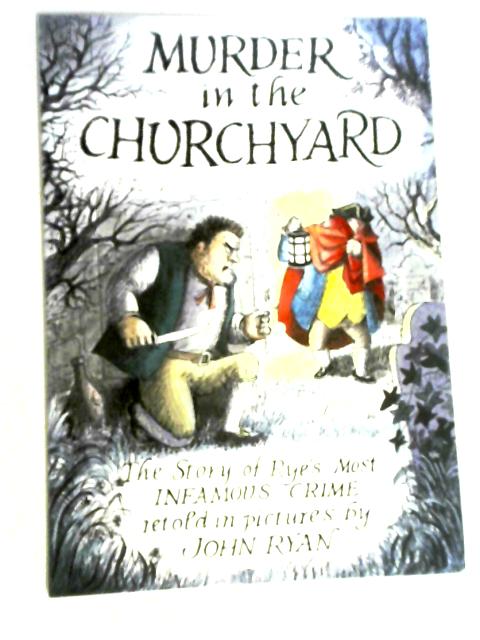 Murder in the Churchyard: Story of Rye's Most Infamous Crimes, as Told in Pictures by John Ryan By John Ryan
