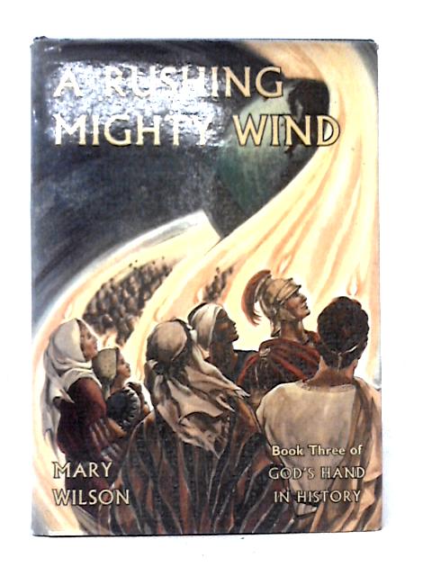 A Rushing Mighty Wind Book Three Of God's Hand In History By Mary Wilson