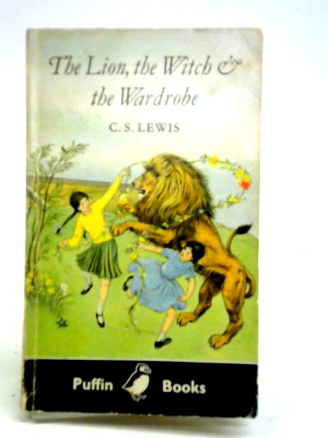 The Lion, the Witch & the Wardrobe By C. S. Lewis