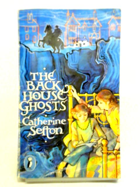 The Back House Ghosts By Catherine Sefton