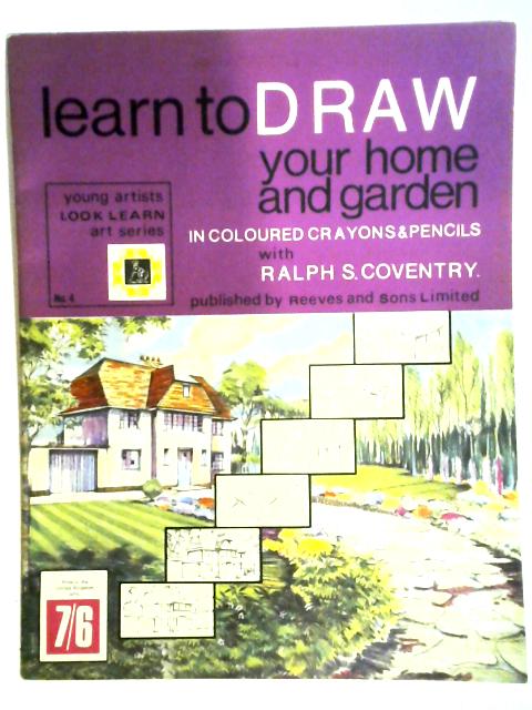 Learn To Draw Your Home And Garden In Coloured Crayons & Pencils No.4 By Ralph S. Coventry