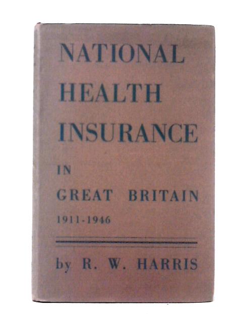 National Health Insurance in Great Britain, 1911-1946 par R. W. Harris