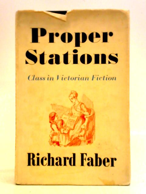 Proper Stations: A Study of Class in Victorian Fiction By Richard Faber