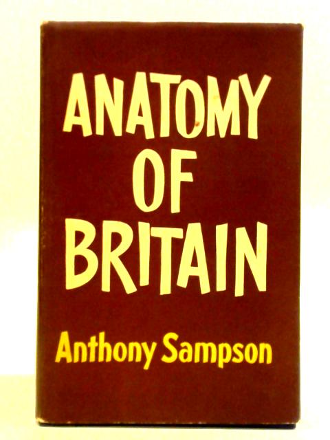 Anatomy of Britain By Anthony Sampson