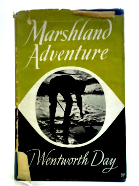 Marshland Adventure On Norfolk Broads And Rivers: Of Wildflowers, Poachers, And Ghosts, Of Birds, Boats, And Fish, Of Essex Isles And Smugglers von J. Wentworth Day