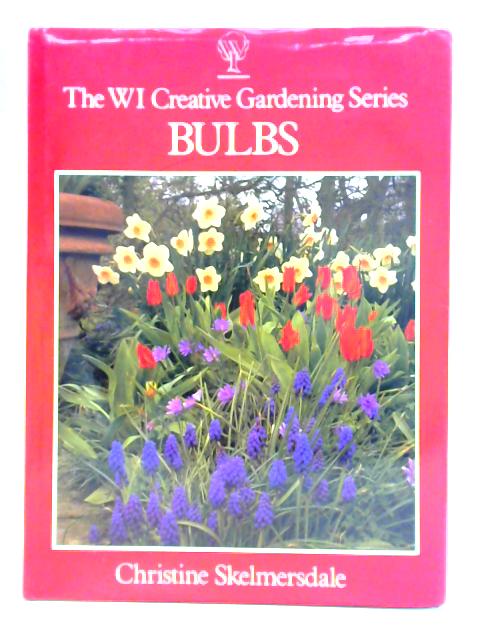 The WI Creative Gardening Series: Bulbs von Christine Skelmersdale