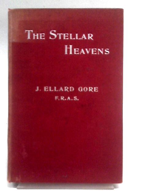 The Stellar Heavens By J. Ellard Gore
